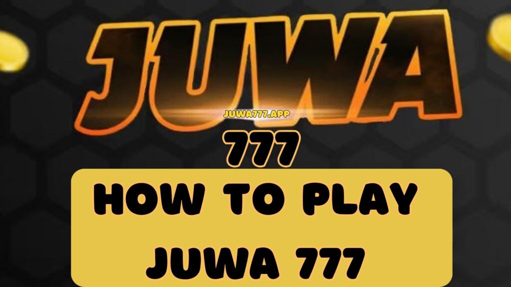 How to Play Juwa 777