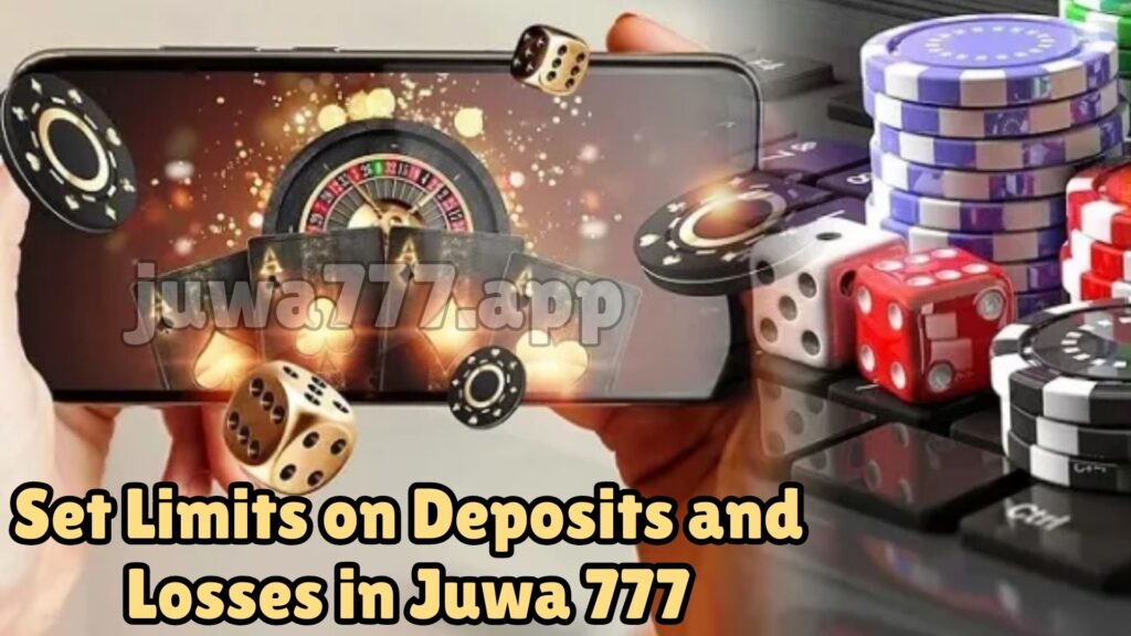 Set Limits on Deposits and Losses in Juwa 777